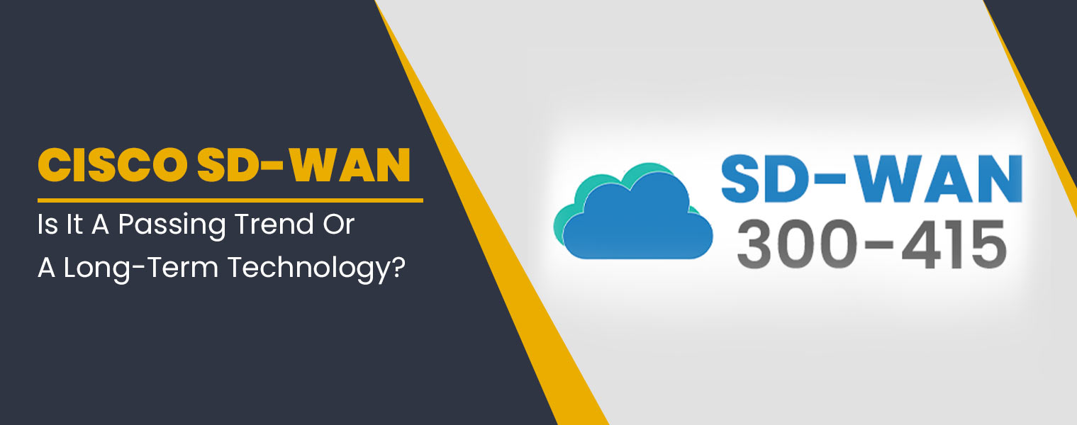 SD-WAN Technology – Is it a Passing Trend or a Long-Term Technology?