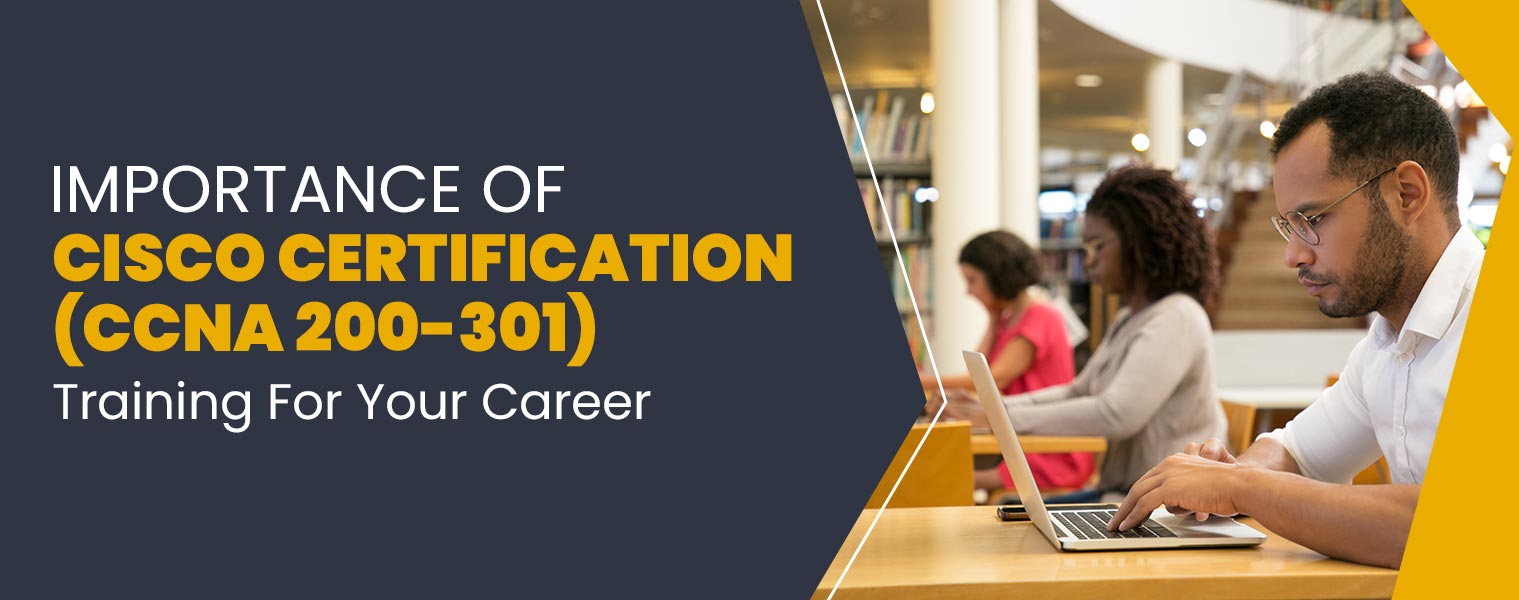 Importance of Cisco Certification (CCNA) Training for your career