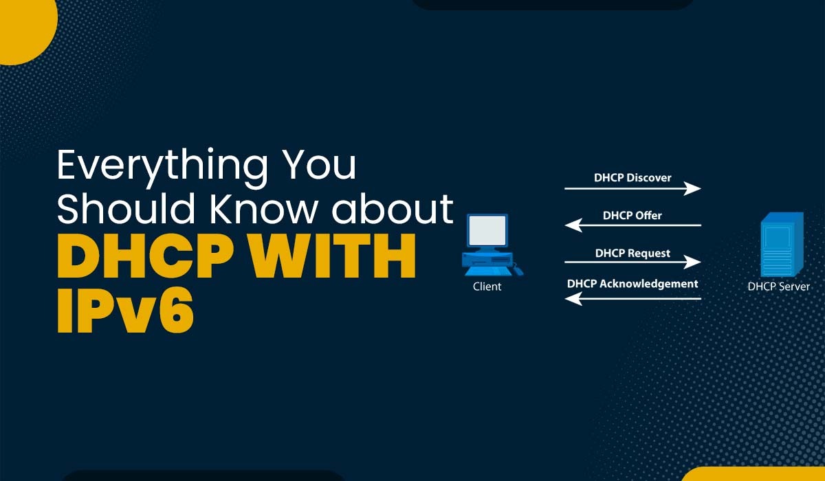 DHCP with IPv6 (DHCPv6) – Everything You Should Know
