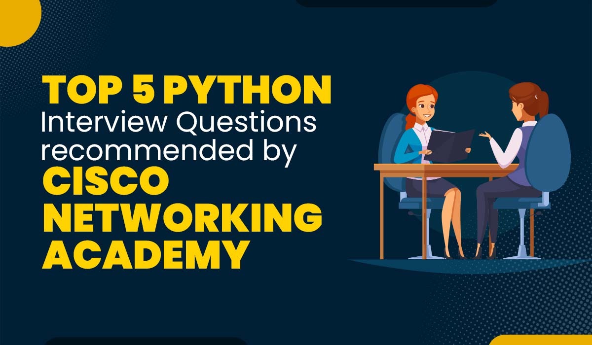 Top 5 Python Interview Questions recommended by Cisco Networking Academy for Network Engineers