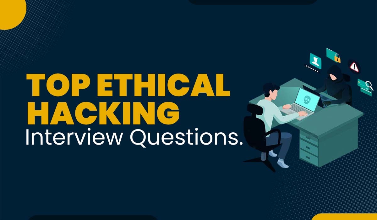 Top 20 Ethical Hacking Interview Questions and Answers
