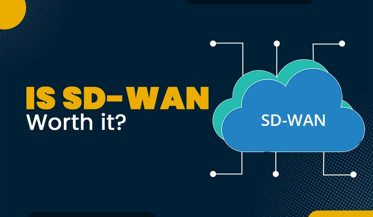 Is SD-WAN Worth It For 2025?