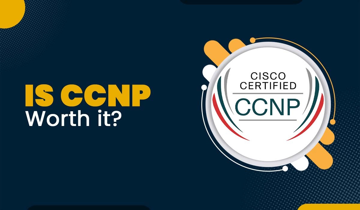 Is CCNP Worth it in 2025?