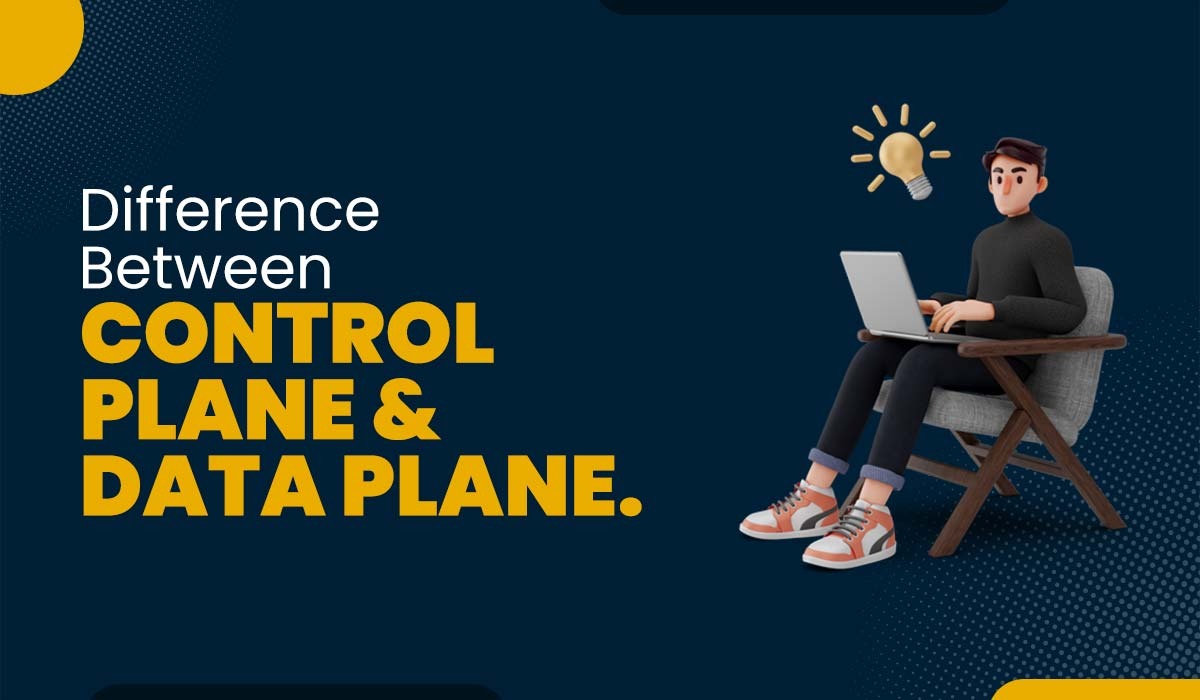 Control Plane vs Data Plane – What’s the Difference?