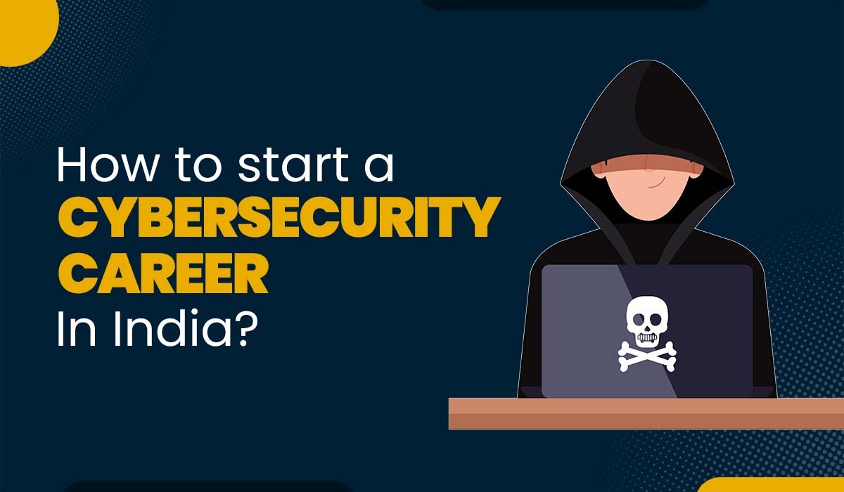 How to Start a Cybersecurity Career in India?