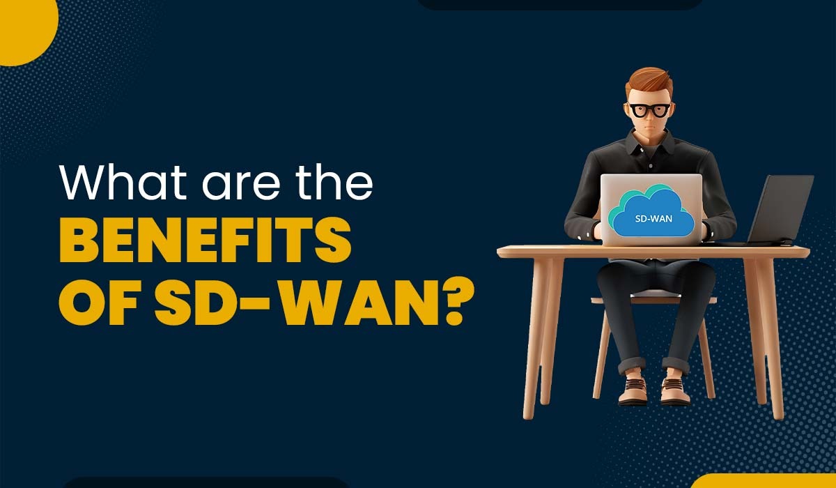 What are the Top Benefits of SD-WAN?