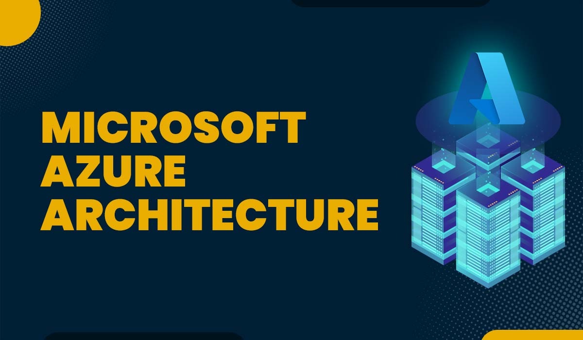Microsoft Azure Architecture – Its Diagram and Components