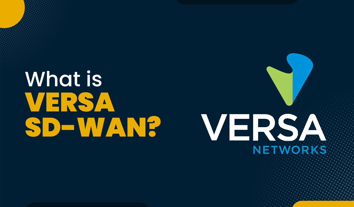 What is Versa SD-WAN? – A Detailed Guide