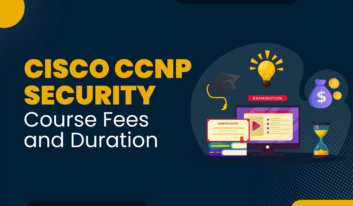 Cisco CCNP Security Course Fees and Duration (2025)