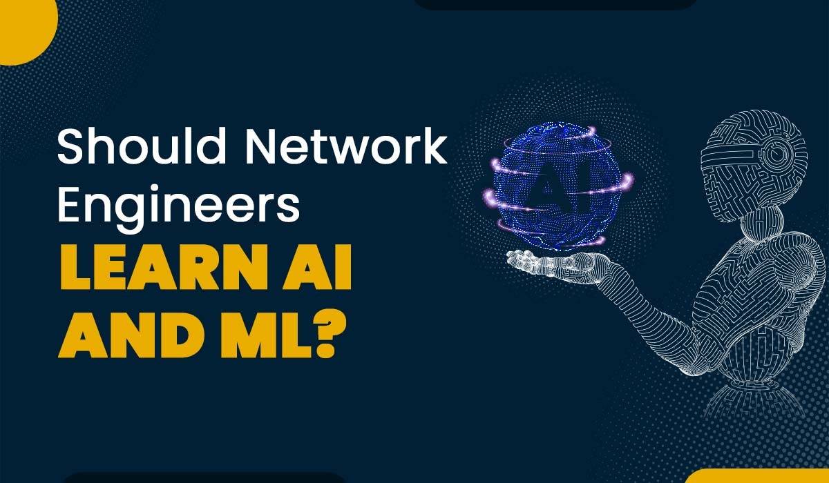 Should Network Engineers Learn AI and Machine Learning?