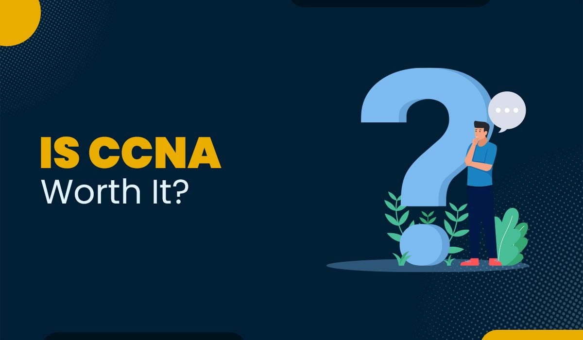 Is CCNA Worth It in 2025?