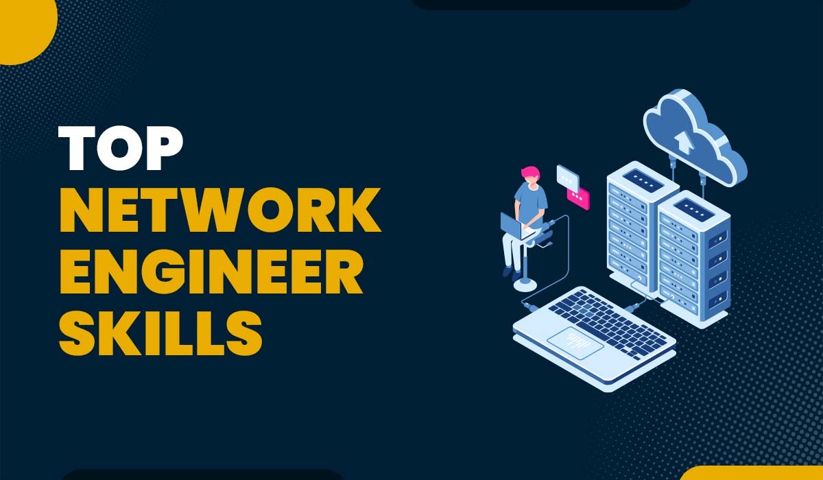 Top Network Engineer Skills for 2025 and Years to Come