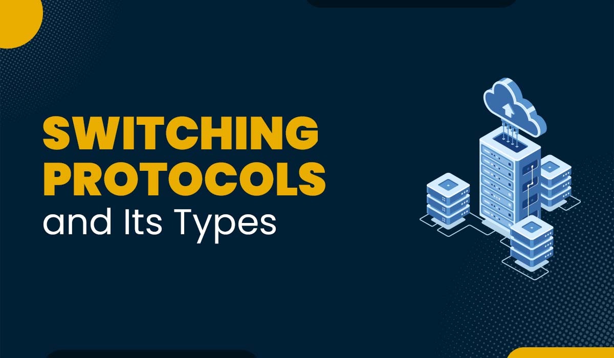 What are Switching Protocols and its Various Types?