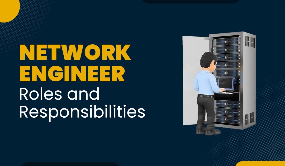 Network Engineer Roles and Responsibilities (2025)